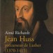 “Jean Huss précurseur de Luther (1370-1415)” d’Aimé Richardt