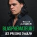 “Blasphémateur ! Les prisons d’Allah”