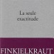 La seule exactitude, d’Alain Finkielkraut