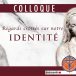 Colloque : « Regards croisés sur notre identité »