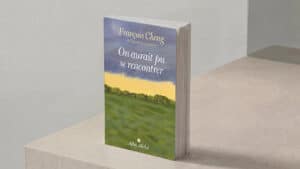 Lecture : On aurait pu se rencontrer, de François Cheng